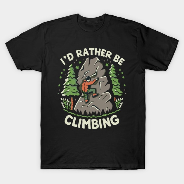 I'd Rather Be Climbing. Climbing T-Shirt by Chrislkf